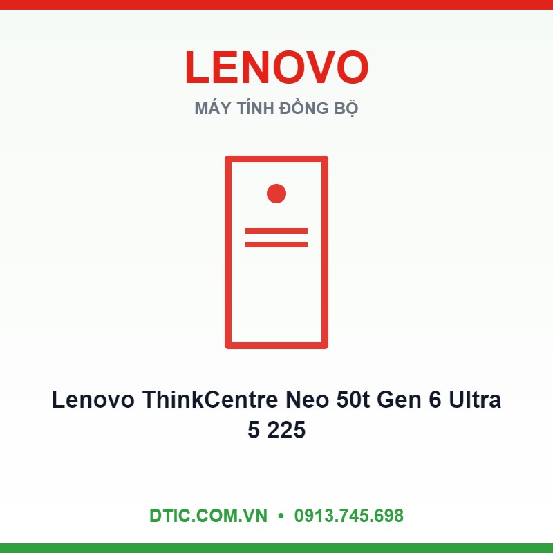 Máy tính đồng bộ Lenovo ThinkCentre Neo 50t Gen 6 Ultra 5 225 16GB 512GB Máy tính đồng bộ Lenovo ThinkCentre Neo 50t Gen 6 Ultra 5 225 16GB 512GB