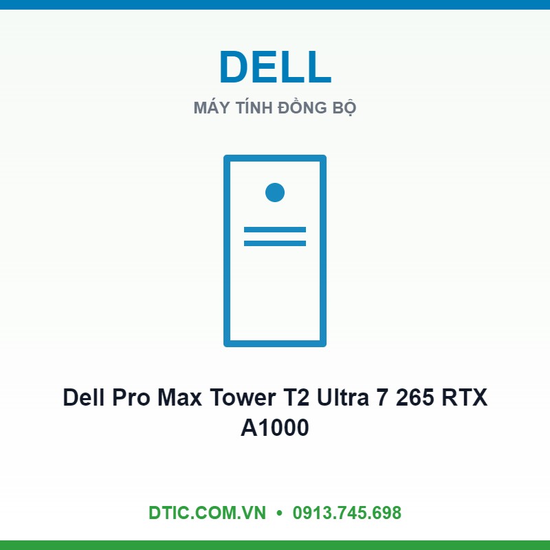 Máy trạm Dell Pro Max Tower T2 FCT2250 Ultra 7 265 16GB 512GB RTX A1000 Máy trạm Dell Pro Max Tower T2 FCT2250 Ultra 7 265 16GB 512GB RTX A1000