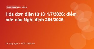 Hóa đơn điện tử từ 1/7/2026: điểm mới của Nghị định 254/2026